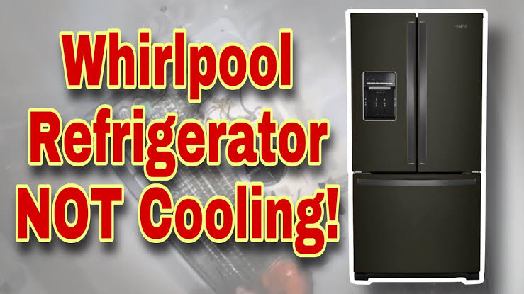 Reason Why Whirlpool Fridge Is Not Cooling